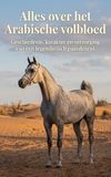 Alles Arabische volbloed: Geschiedenis, karakter en verzorging van een legendarisch paardenras