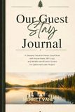 Our Guest Stay Journal: A Seasonal Vacation Rental Guest Book with House Rules, WiFi Logs, and Wildlife Identification Guides for Cabins and Lake Houses.