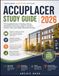 ACCUPLACER ACCUPLACER STUDY GUIDE 2026: The Complete Review of Reading, Writing, Quantitative Reasoning, Algebra, Statistics, Practice Tests, and College Placement Success