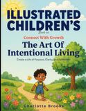 Illustrated Children's Book On The Art Of Intentional Living: Create a Life Of Purpose, Clarity, and Fulfillment