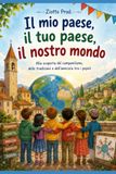 IL MIO PAESE, IL TUO PAESE, IL NOSTRO MONDO: ALLA SCOPERTA DEL CAMPANILISMO, DELLE TRADIZIONI E DELL'AMICIZIA TRA I POPOLI