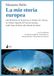 La mia storia europea. Dal Manifesto di Ventotene al Trattato di Lisbona, da Altiero Spinelli all’Unione europea, dallo Stato di diritto alla libertà dei diritti