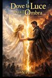 Dove la Luce tocca l'Ombra: Un fantasy epico su amore proibito, luce e oscurità