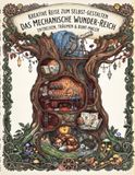 Malbuch – Das mechanische Wunder-Reich: Kreative Reise zum Selbstgestalten, Entdecken, Träumen und Bunt-malen