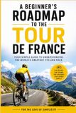 A For the Love of Simplicity A Beginner's Roadmap to the Tour de France