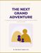 The Next Great Adventure: A Grandparent’s Playbook of Activities, Mischief, and Memory-Making with the Grandkids