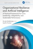 Organizational Taylor & Francis Verlag GmbH Organizational Resilience and Artificial Intelligence: A Practical Framework for Crisis Leadership, Adaptability and Sustainable Performance