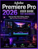 Adobe Premiere Pro 2026 User Guide for Beginners