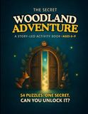 The Secret Woodland Adventure: 54 Story-Led Activities with Mazes, Hidden Objects, Word Searches, Logic Puzzles, Drawing Challenges, and a Nature Hunt for Kids Ages 6–9