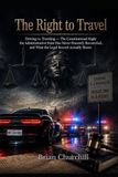 The Right to Travel: Driving vs. Traveling — The Constitutional Right the Administrative State Has Never Honestly Reconciled, and What the Legal Record Actually Shows