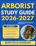 ARBORIST CERTIFICATION STUDY GUIDE 2026-2027: Comprehensive Review of Important Topics with Real World Examples and Case Studies with 9 full length Questions and Answer