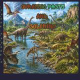 JURASSIC FACTS AND COLORING: A Knowledgeable, Fun Coloring Journey Through the Land of Dinosaurs