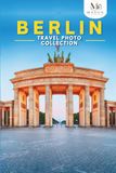 Berlin Travel Photo Collection: A Coffee Table Photo Book of the Most Beautiful Attractions and Places to Explore (Full-Color)