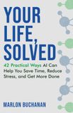 Your Libri GmbH Your Life, Solved: 42 Practical Ways AI Can Help You Save Time, Reduce Stress, and Get More Done Paperback
