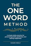 The One Word Method: A simple daily practice for personal growth, gratitude, and lasting happiness.