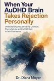 When Libri GmbH When Your AuDHD Brain Takes Rejection Personally: Understanding RSD, Emotional Overload, Shame Spirals, and the Path Back to Self-Confidence Paperback