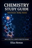 Chemistry Study Guide: Complete Chemistry Review for High School, AP & College | Atomic Structure, Bonding & Reactions, Thermodynamics + 2 Full-Length Practice Exams