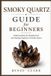 Smoky Libri GmbH Crystals Guide for Beginners- Smoky Quartz Guide for Beginners