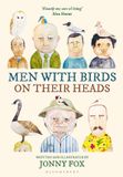 Men Bloomsbury Publishing Plc Men with Birds on Their Heads: An illustrated guide to British birds and the men they perch on