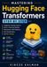 Mastering Hugging Face Transformers Step by Step: A Beginner-Friendly Guide to Python, Pretrained Models, Tokenization, NLP Pipelines, Text Classification, and Fine-Tuning