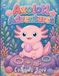 Axolotl Adventures Coloring Book For Kids 4-8