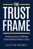 The Trust Frame: The Neuroscience of Winning Criminal Defense Clients in Crisis