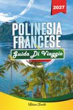GUIDA DI VIAGGIO POLINESIA FRANCESE 2027
