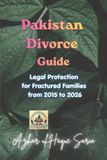 Pakistan Divorce Guide: Legal Protection for Fractured Families