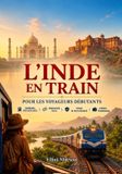 Voyager Independently Published Voyager en train en Inde pour la première fois: Comment réserver des billets, choisir les bons trains, explorer des itinéraires emblématiques, éviter les erreurs courantes et voyager en Inde en toute Paperback