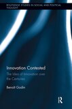 Innovation Contested: The Idea of Innovation Over the Centuries - Paperback