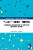 Velocity-Based Routledge Velocity-Based Training: Prescribing and Assessing the Effects of Resistance Training Paperback