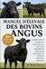 MANUEL D'ÉLEVAGE DES BOVINS ANGUS: Le guide complet de l'élevage, de la reproduction, de la gestion et de l'optimisation des profits avec les bovins Angus pour les éleveurs débutants et expérimentés
