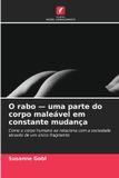 O rabo - uma parte do corpo maleável em constante mudança