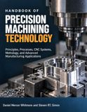 Handbook Of Precision Machining Technology: Principles, Processes, CNC Systems, Metrology, and Advanced Manufacturing Applications