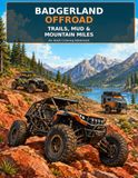 Badgerland Offroad: Trails, Mud & Mountain Miles: A Coloring Adventure For All Ages