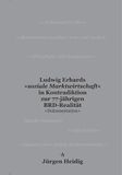 Ludwig Heidig Ludwig Erhards 'soziale Marktwirtschaft' in Kontradiktion zur 77-jährigen BRD-Realität +Dokumentation+ Paperback