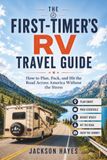 The First-Timer’s RV Travel Guide: How to Plan, Pack, and Hit the Road Across America Without the Stress
