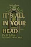 It's All In Your Head: The OG Guide to Getting What You Want