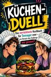 Küchen-Duell: Das verrückteste Teenager Kochbuch ever – ihr kocht gegeneinander! Pro Rezept eine Challenge - würfeln, kochen, gewinnen