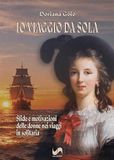 Io viaggio da sola. Sfide e motivazioni delle donne nei viaggi in solitaria