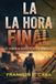 LA HORA FINAL