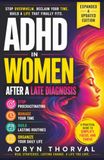 ADHD in Women After a Late Diagnosis: How to Stop Procrastinating, Manage Your Time, Build Routines, and Organize Your Daily Life