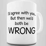 Acen mok van keramiek, met opschrift "I'd Agree with You But Then We'd Both Be Wrong", 325 ml, wit