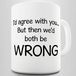Acen mok van keramiek, met opschrift "I'd Agree with You But Then We'd Both Be Wrong", 325 ml, wit