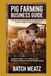 Pig Farming Business Guide: Step-by-Step Practical Guidance for Beginners with Advanced Insights for Experienced Keepers: Choosing Housing, Feed, ... for Maximum Profit and reliable income