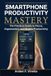 SMARTPHONE PRODUCTIVITY MASTERY