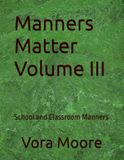 Manners Matter Volume III: School and Classroom Manners
