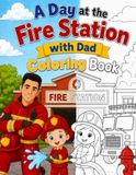 A Day at the Fire Station with Dad COLORING BOOK