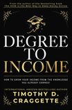 Degree to Income: How To Grow Your Income From The Knowledge You Already Earned!