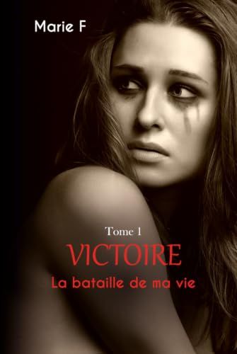 Victoire Tome 1: La bataille de ma vie